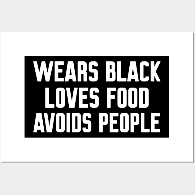 Wears Black Loves Food Avoids People, Funny Sayings Wall Art by WorkMemes